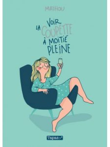 Couverture de la bande dessinée « Voir la coupette à moitié pleine » de Mathou (Tapas, 2019)