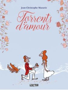 Couverture de la BD « Torrents d’amour » de Jean-Christophe Mazurie (Pataquès, 2020)