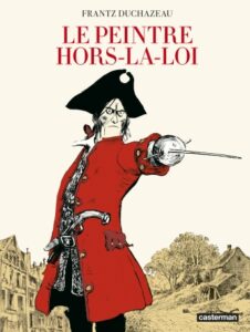 Couverture de la BD Le peintre hors-la-loi de Frantz Duchazeau (Casterman, 2021)