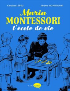Couverture du roman graphique « Maria Montessori, l’école de vie » (Marabulles, 2022)