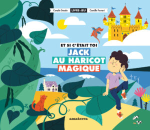 Couverture du livre pour enfants « Et si c’était toi, Jack au haricot magique » (Amaterra, 2023)