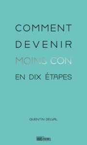 Couverture du livre « Comment devenir moins con en dix étapes » de Quentin Delval (Hors d’atteinte, 2023)