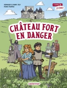 Couverture de la bande dessinée jeunesse "Château fort en danger ", tome 1 de la série « Le Moyen Âge, j’y étais » (Casterman, 2023)