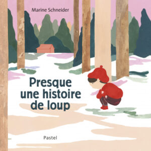 Couverture du livre pour enfants « Presque une histoire de loup » de Marine Schneider (Pastel, 2023)